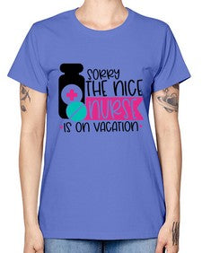 Sorry The Nice Nurse Is On Vacation Style Style 1421# - nurse -  Missy T-Shirt