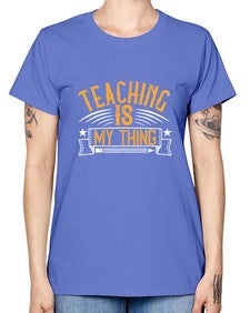 Teaching Is My Thing Style 1484# - teacher -  Missy T-Shirt