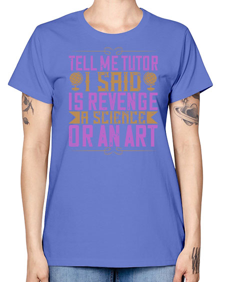 Tell me tutor I said Is revenge a science or an art 310# - general science -  Missy T-Shirt