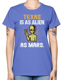 Texas is as alien as mars 39# - ufo -  Missy T-Shirt