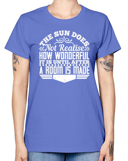 The Sun does not realise how wonderful it is until after a room is made Style 435# - architect -  Missy T-Shirt