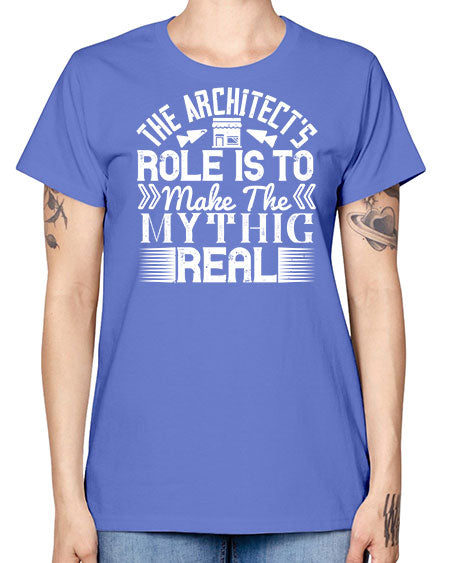 The architects role is to make the mythic real Style 409# - architect -  Missy T-Shirt