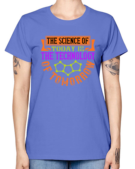 The science of today is the technology of tomorrow 305# - general science -  Missy T-Shirt