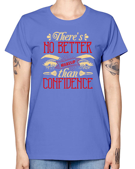 There’s no better makeup than confidence Style 177# - beauty - fashion -  Missy T-Shirt
