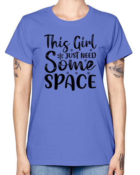 This Girl Just Need Some Space 2# - space -  Missy T-Shirt