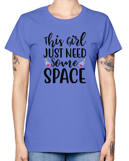 This Girl Just Need Some Space 4# - space -  Missy T-Shirt