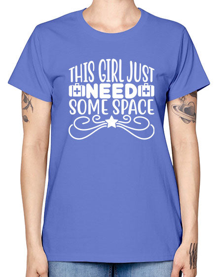 This Girl Just Need Some Space 5# - space -  Missy T-Shirt
