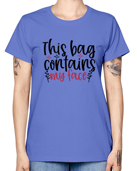 This bag contains my face Design Style 216# - beauty - fashion -  Missy T-Shirt