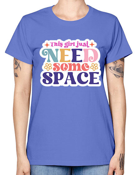 This girl just need some space 3# - space -  Missy T-Shirt