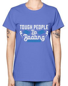 Tough people do Boating 44# - boats -  Missy T-Shirt