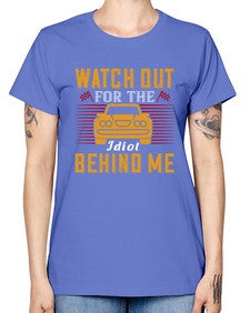 Watch out for the idiot behind me 81# - car -  Missy T-Shirt
