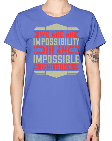 We are an impossibility in an impossible universe 299# - general science -  Missy T-Shirt
