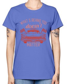 Whats behind you doesnt matter 85# - car -  Missy T-Shirt
