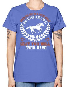 When you are on a great horse you have the best seat you will ever have Style 14# - horse -  Missy T-Shirt