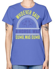 Whoever said a horse was dumb was dumb Style 13# - horse -  Missy T-Shirt