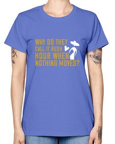 Why do they call it rush hour when nothing moves 108# - funny -  Missy T-Shirt