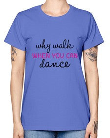 Why walk when you can dance 211# - ballet -  Missy T-Shirt