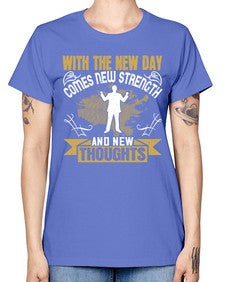 With the new day comes new strength and new thoughts Style 3# - motivation -  Missy T-Shirt