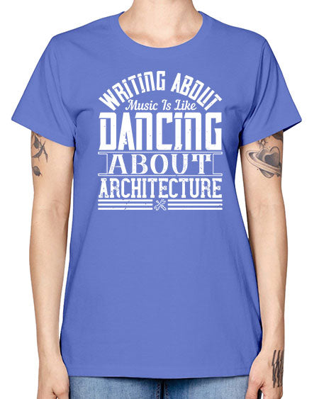 Writing about music is like dancing about architecture Style 480# - architect -  Missy T-Shirt