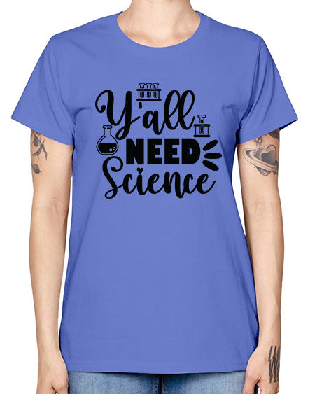Yall Need Science 10# - general science -  Missy T-Shirt