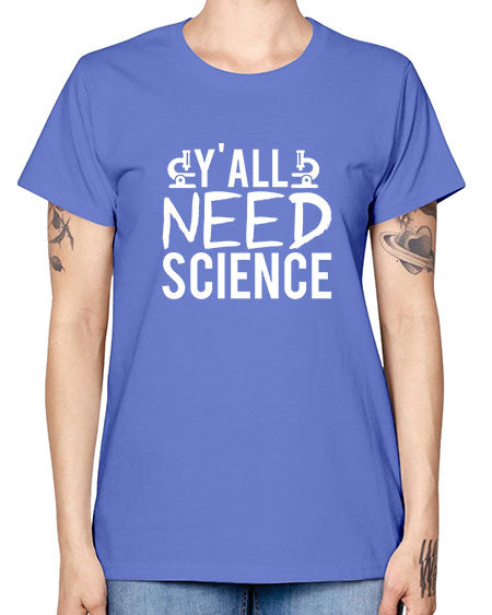Yall Need Science 7# - general science -  Missy T-Shirt