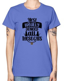 Yes I Really Do Need Style 109# - cats -  Missy T-Shirt