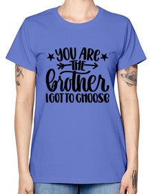 You Are The Brother I Got To Choose 1820# - brother -  Missy T-Shirt