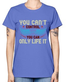 You cant control life you can only life it 81# - motorcycle -  Missy T-Shirt