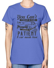 You cant treat a car like a patient A car needs love 97# - car -  Missy T-Shirt