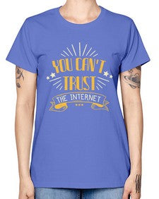 You cant trust the internet 34# - internet -  Missy T-Shirt