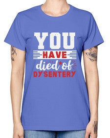 You have died of dysentery 58# - video games -  Missy T-Shirt