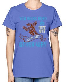 You were born free why live nay other way 83# - motorcycle -  Missy T-Shirt