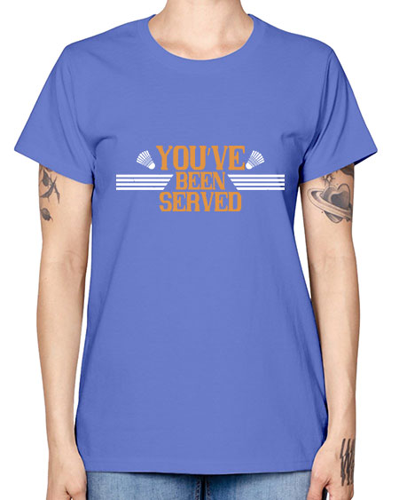 You’ve been served 1714# - badminton -  Missy T-Shirt