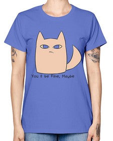 Youll be Fine Maybe - cats -  Missy T-Shirt