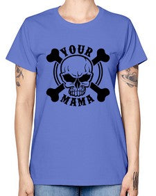 Your mama 1272# - skull and bones -  Missy T-Shirt