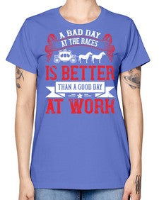 a bad day at the races is better than a good day at work Style 56# - horse -  Missy T-Shirt