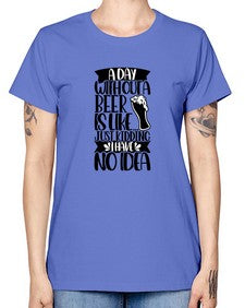 a day without a beer is like 523# - beer -  Missy T-Shirt