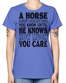 a horse doesnt care how much you know until - horse -  Missy T-Shirt
