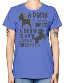 a pony is childhood dream a horse is an adult - horse -  Missy T-Shirt