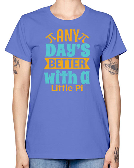 any days better with a little pi 1# - pi -  Missy T-Shirt