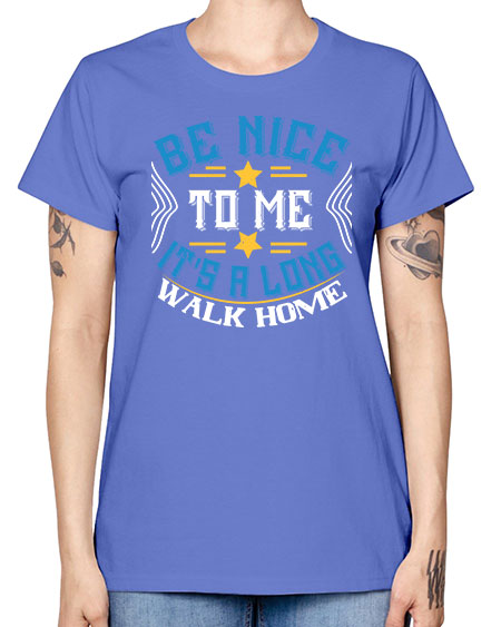 be nice to me its a long walk home Style 596# - Bus Driver -  Missy T-Shirt