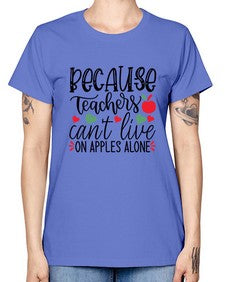 because teachers cant live on apples alone Style 68# - teacher -  Missy T-Shirt