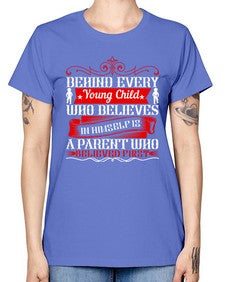 behind every young child who believes in himself is a parent who believed first 65# - parents day -  Missy T-Shirt