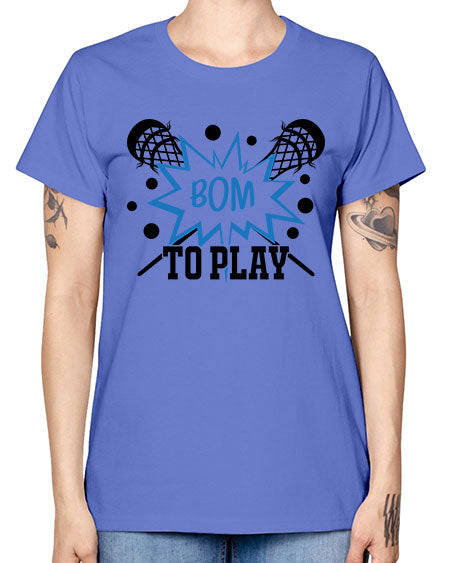 bom to play 16# - lacrosse -  Missy T-Shirt