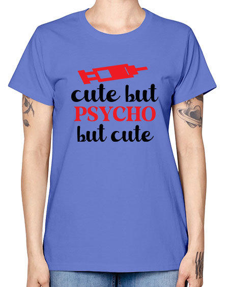cute but psycho but cute 275# - general science -  Missy T-Shirt