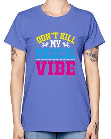 dont kill my magical vibe 95# - unicorn -  Missy T-Shirt