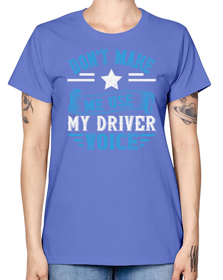 dont make me use my driver voice Style 724# - Bus Driver -  Missy T-Shirt