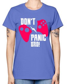 dont panic bro 75# - video games -  Missy T-Shirt