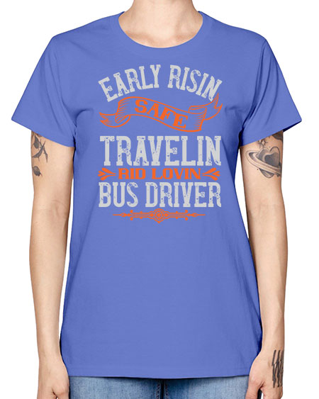 early risin safe travelin rid lovin bus driver Style 732# - Bus Driver -  Missy T-Shirt