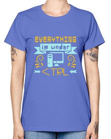 everything is under CTRL 47# - computer -  Missy T-Shirt